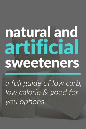 A Full Guide to Natural & Artificial Sweeteners - Low Carb, & Low Calorie