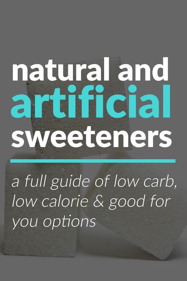 A Full Guide to Natural & Artificial Sweeteners - Low Carb, & Low Calorie