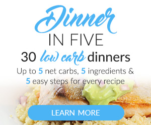 Dinner in 5. 30 keto dinner ideas. Up to 5 net carbs, 5 ingredients, and 5 easy steps for every recipe.