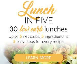 Lunch in 5. 30 keto lunch ideas.  Up to 5 net carbs, 5 ingredients, and 5 easy steps for every recipe.