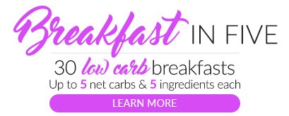 Breakfast in 5. 30 keto breakfast ideas. Up to 5 net carbs, 5 ingredients, and 5 easy steps for every recipe.