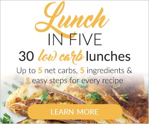 30 Low-Carb Lunches. Up to 5 net carbs, 5 ingredients, and 5 easy steps for every recipe.